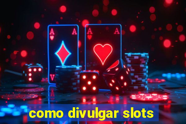 como divulgar slots