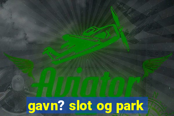 gavn? slot og park