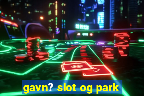 gavn? slot og park