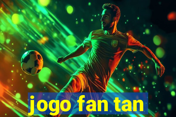 jogo fan tan