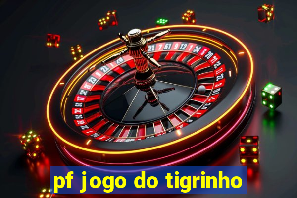 pf jogo do tigrinho