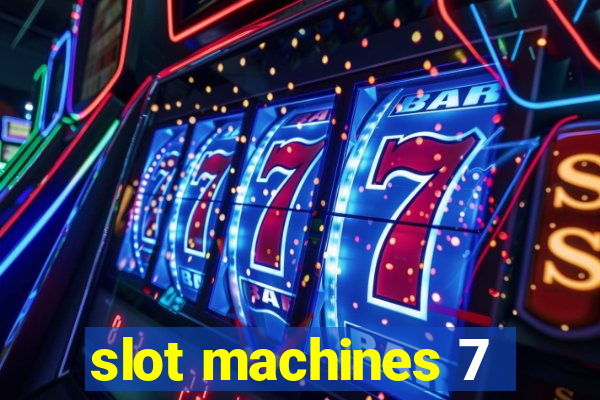 slot machines 7