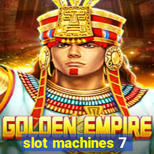 slot machines 7