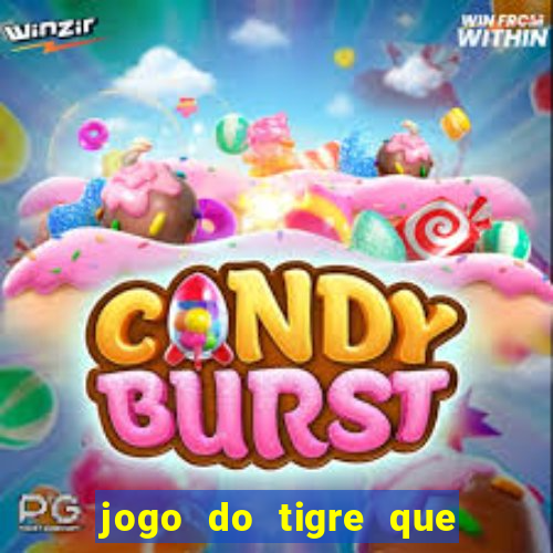 jogo do tigre que d谩 dinheiro