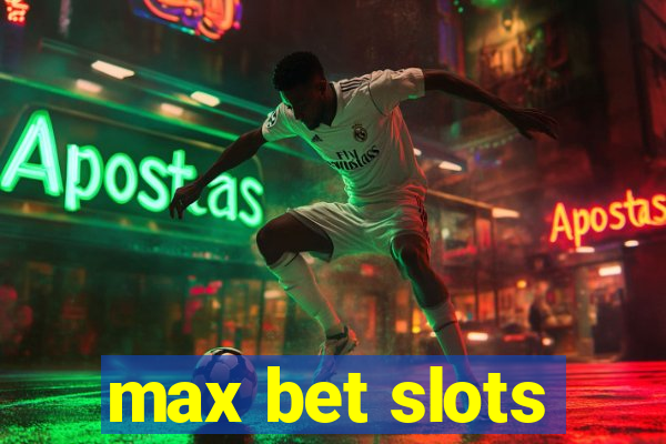 max bet slots