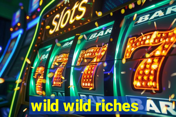 wild wild riches