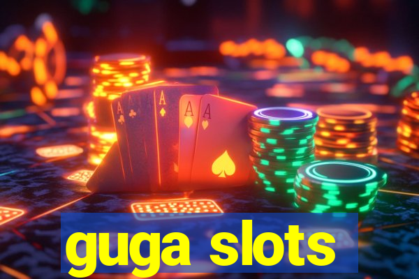 guga slots