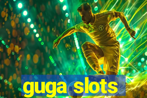 guga slots