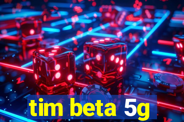 tim beta 5g