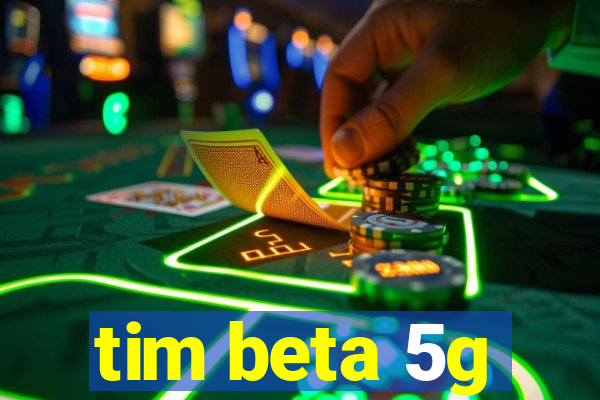 tim beta 5g