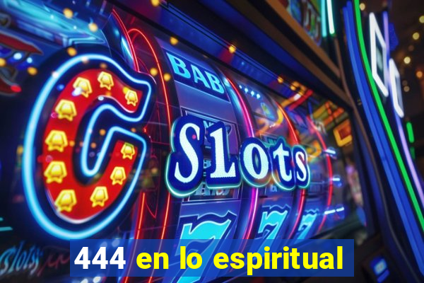 444 en lo espiritual