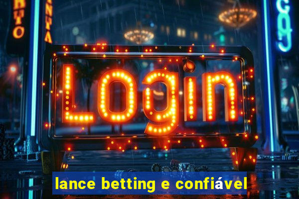 lance betting e confiável