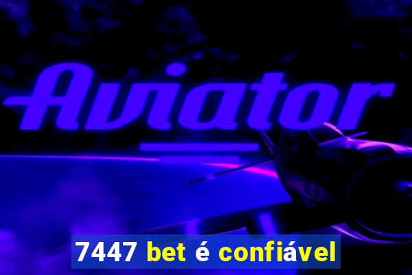 7447 bet é confiável