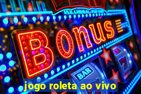 jogo roleta ao vivo