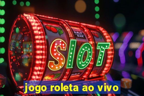 jogo roleta ao vivo