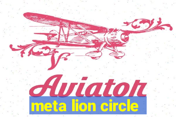 meta lion circle