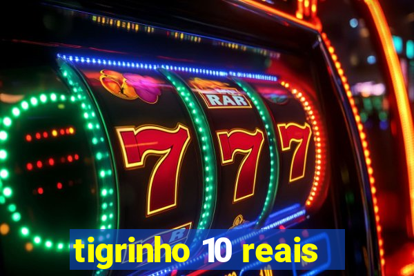 tigrinho 10 reais