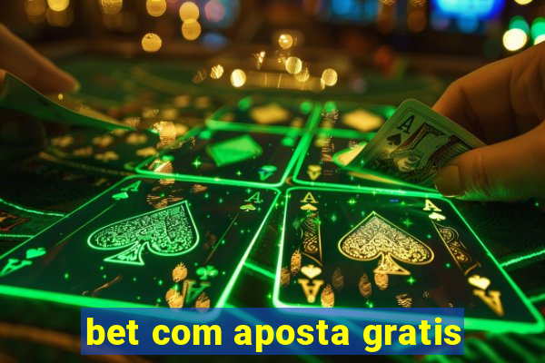 bet com aposta gratis