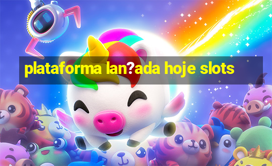 plataforma lan?ada hoje slots