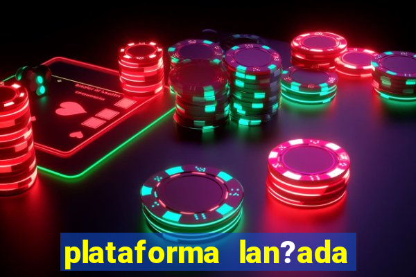 plataforma lan?ada hoje slots