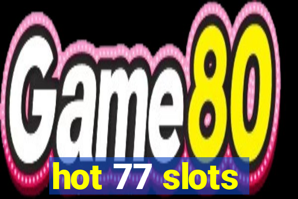 hot 77 slots