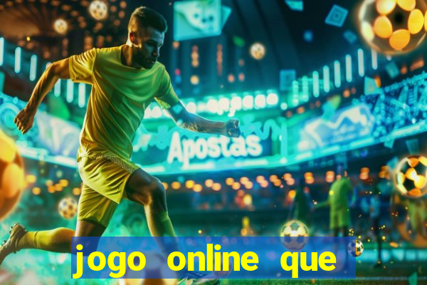 jogo online que ganha dinheiro de verdade