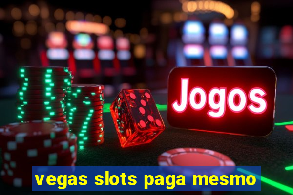 vegas slots paga mesmo