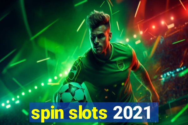 spin slots 2021