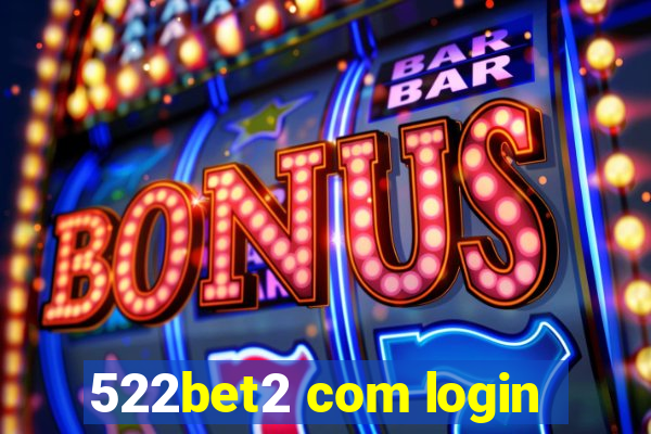 522bet2 com login