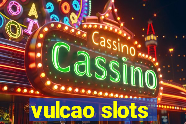 vulcao slots