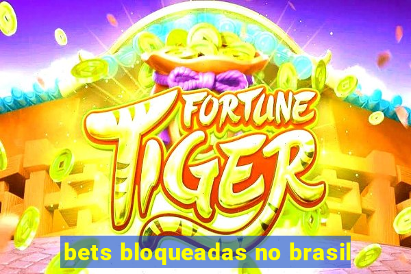 bets bloqueadas no brasil