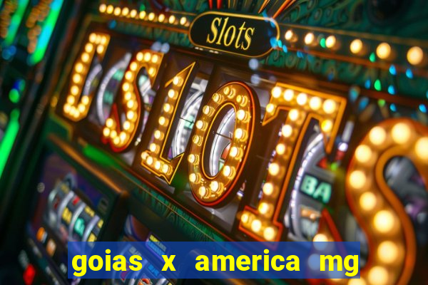 goias x america mg onde assistir