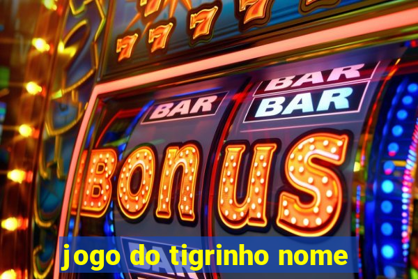 jogo do tigrinho nome