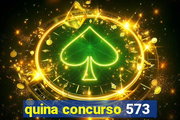 quina concurso 573