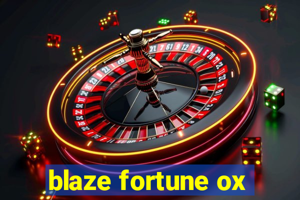 blaze fortune ox