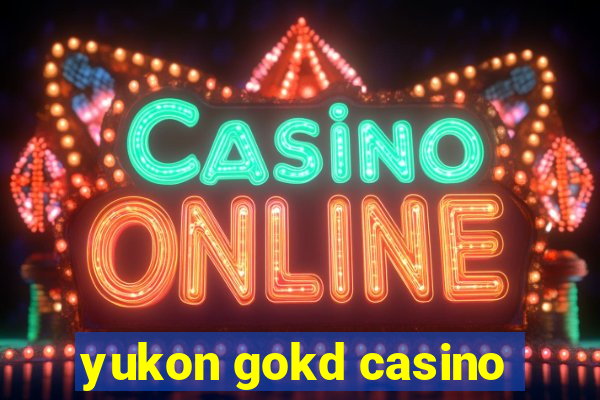 yukon gokd casino