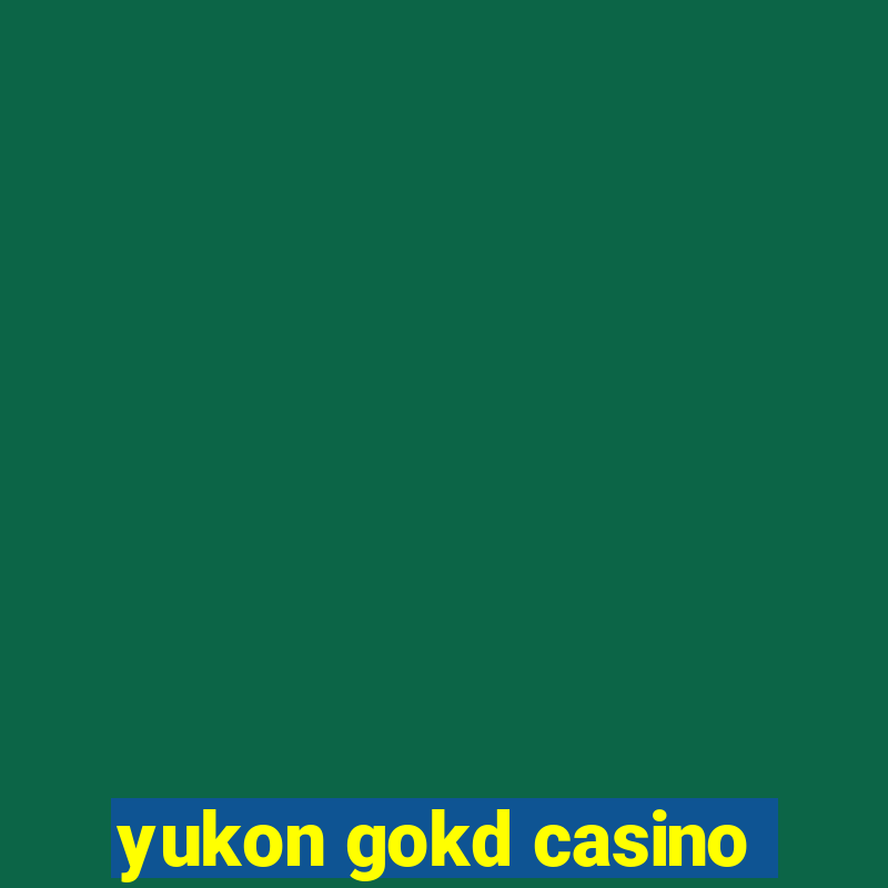 yukon gokd casino