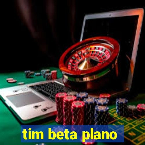 tim beta plano