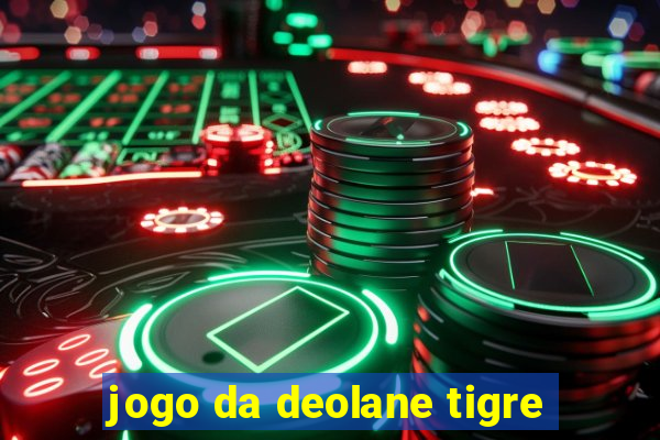 jogo da deolane tigre