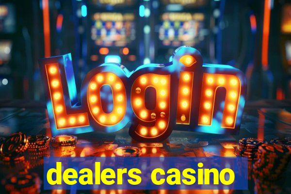 dealers casino