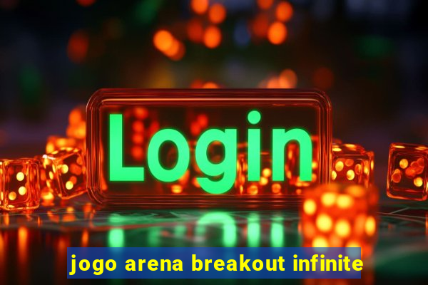 jogo arena breakout infinite