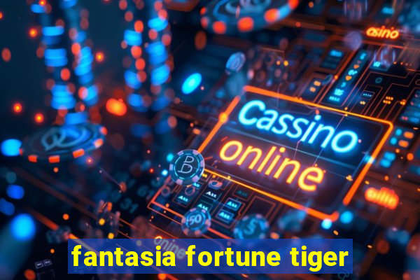 fantasia fortune tiger