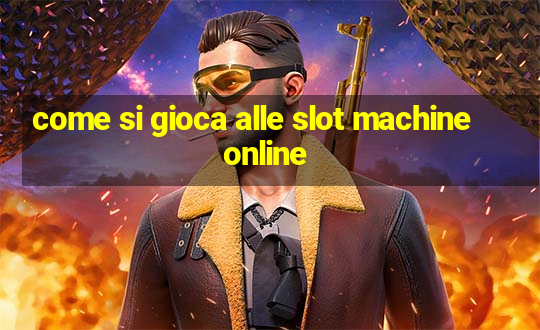 come si gioca alle slot machine online