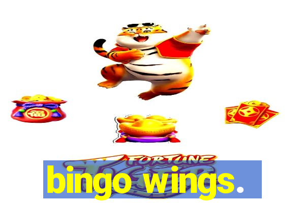 bingo wings.