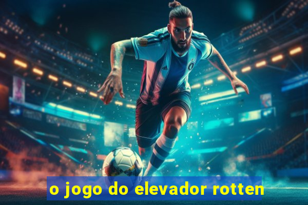 o jogo do elevador rotten