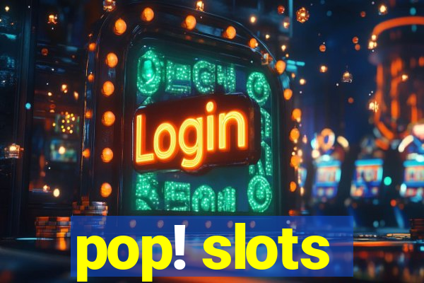 pop! slots