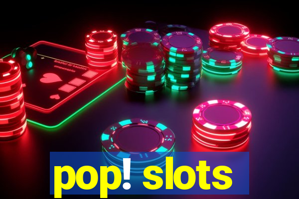 pop! slots