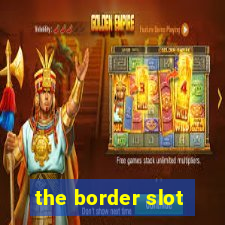 the border slot