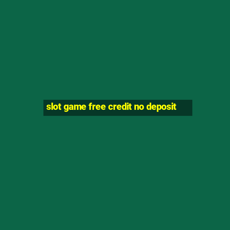 slot game free credit no deposit