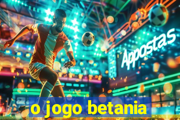 o jogo betania